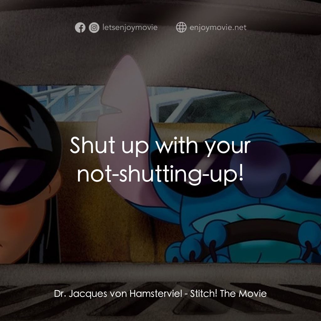 扮嘢小魔星2：史迪仔開心逐個捉電影對白：Dr. Jacques von Hamsterviel: Shut up with your not-shutting-up!