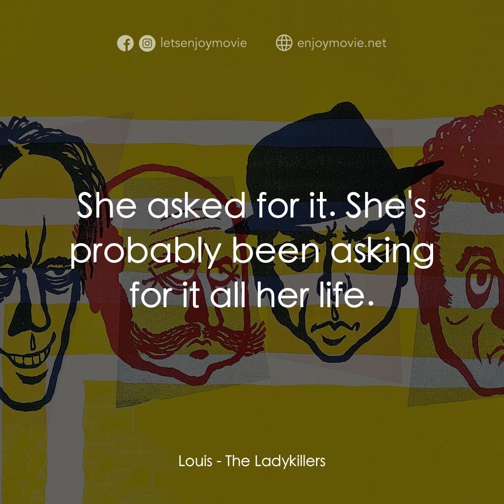 賊博士電影對白：Louis:  She asked for it. She's probably been asking for it all her life.