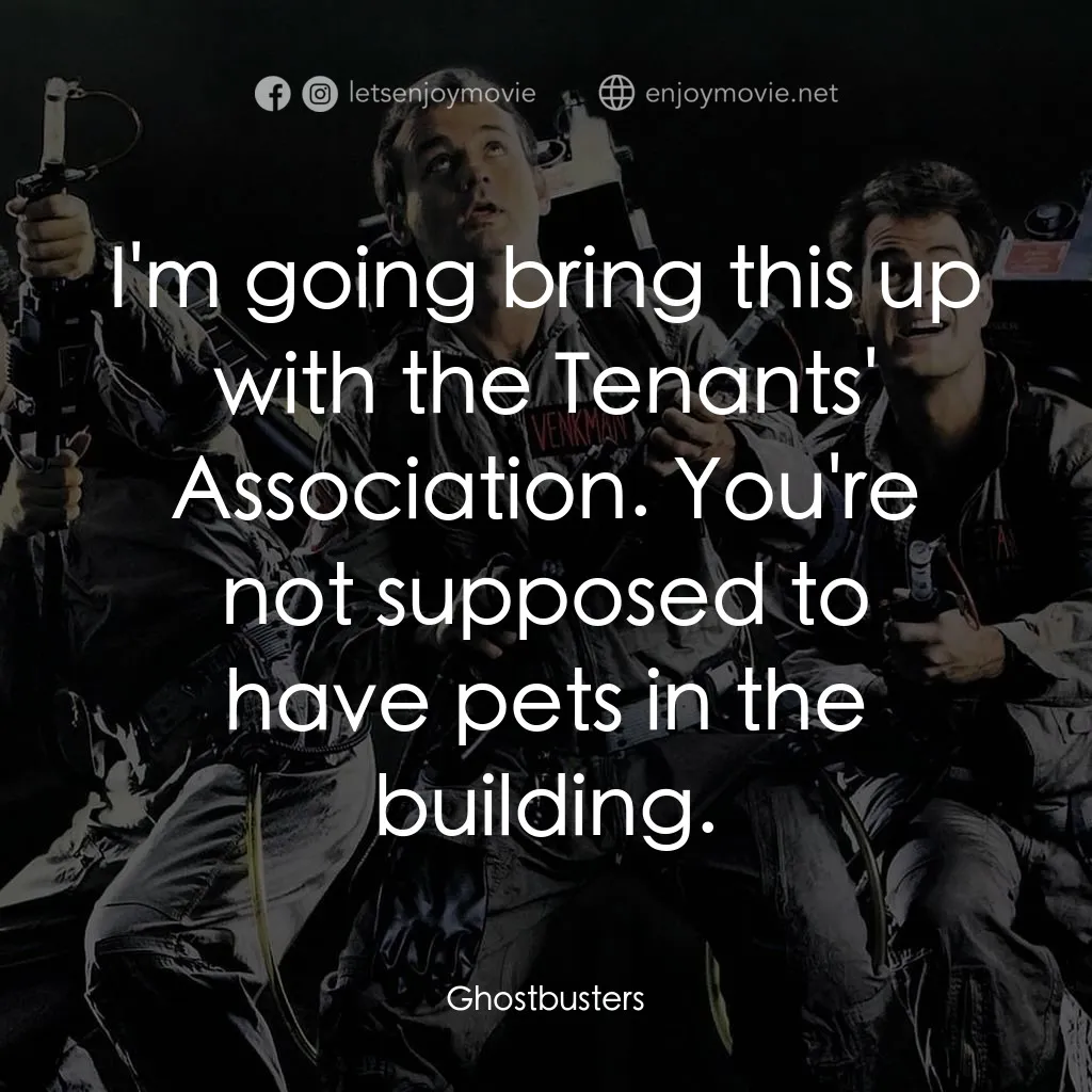 捉鬼敢死隊電影對白：I'm going bring this up with the Tenants' Association. You're not supposed to hav