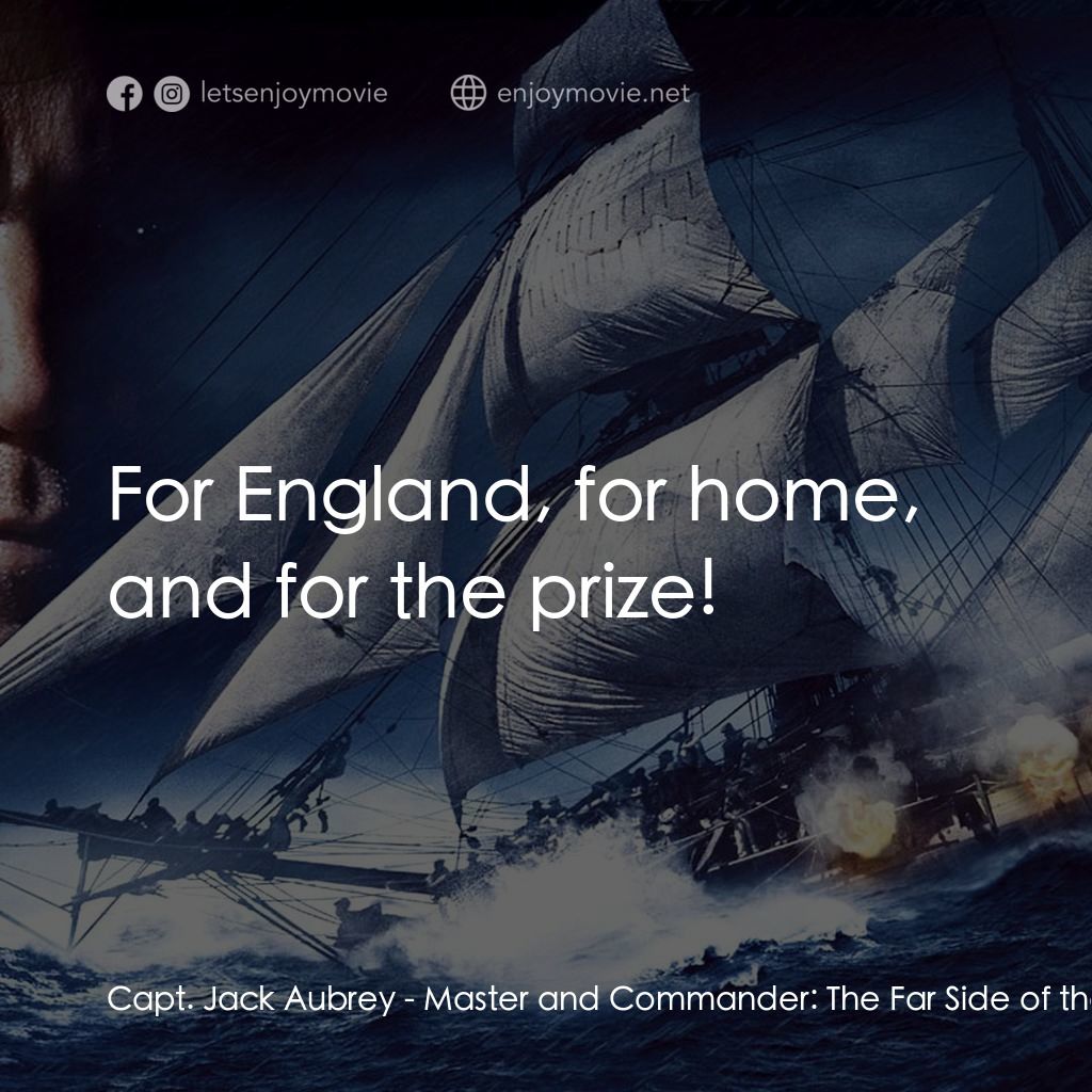 軍天勇將：戰海豪情電影對白：Capt. Jack Aubrey: For England, for home, and for the prize!