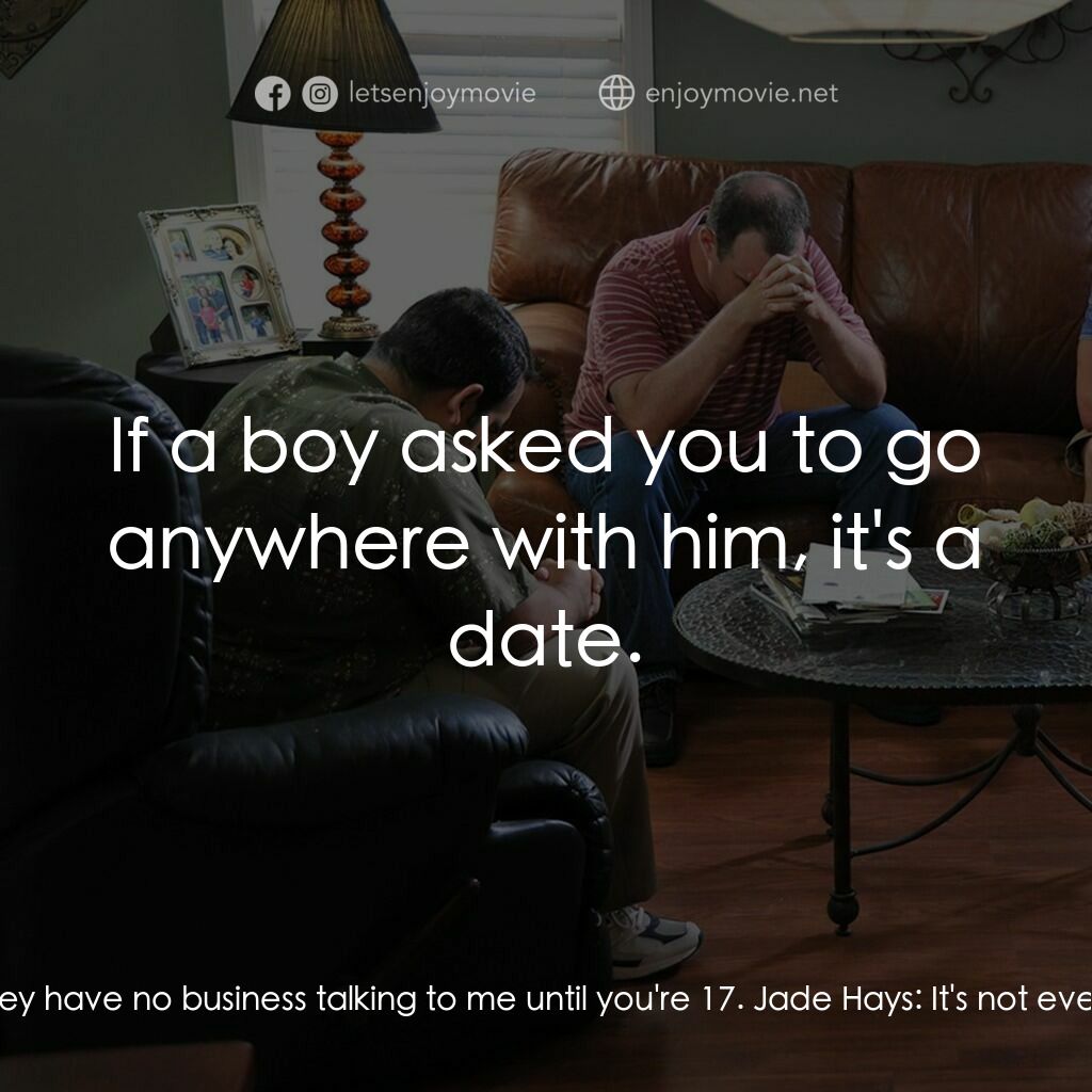 英勇無畏電影對白：Nathan Hayes:  You can't go on a date with anyone 'til they come and talk to me. 
