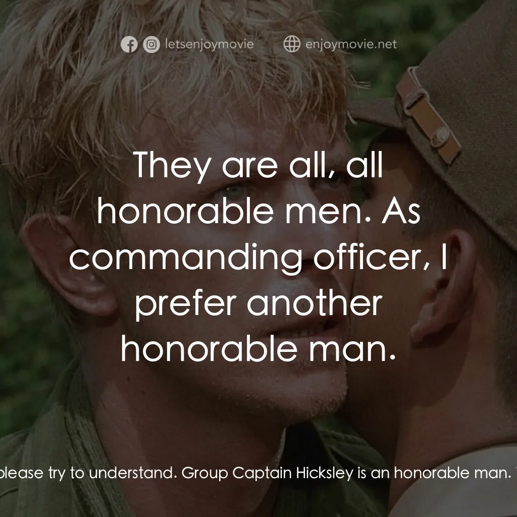 俘虜電影對白：Col. John Lawrence:  Captain Yonoi, please try to understand. Group Captain Hicks