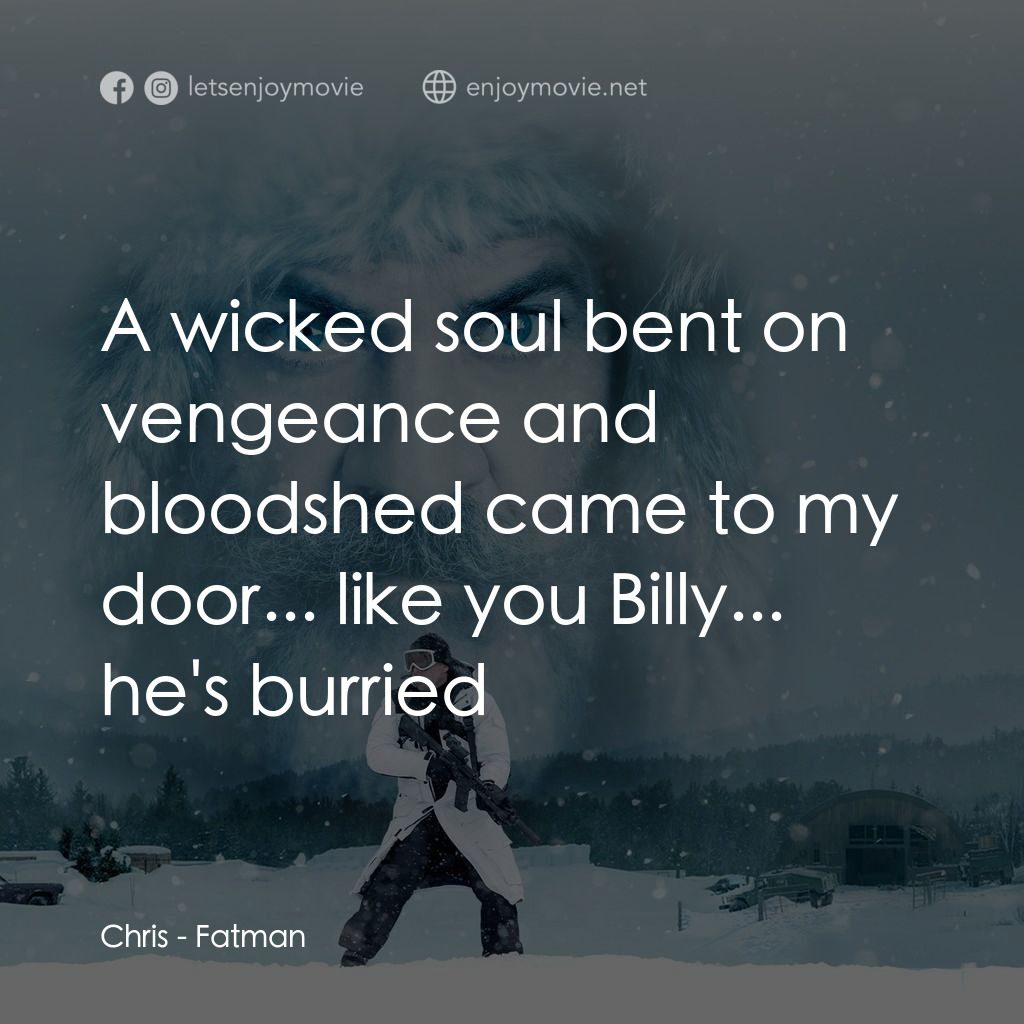 追殺胖老爹電影對白：Chris: A wicked soul bent on vengeance and bloodshed came to my door... like you 