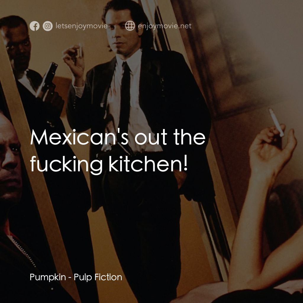 危險人物電影對白：Pumpkin: Mexican's out the fucking kitchen!