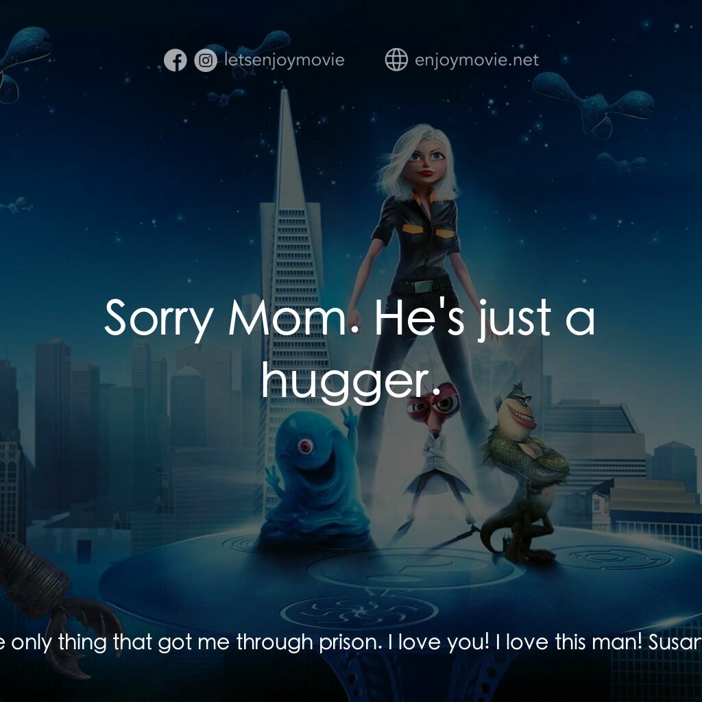 天煞撞正怪怪獸電影對白：Susan Murphy:  It's okay. They're with me. These are my new friends. B.O.B.:  Oh,