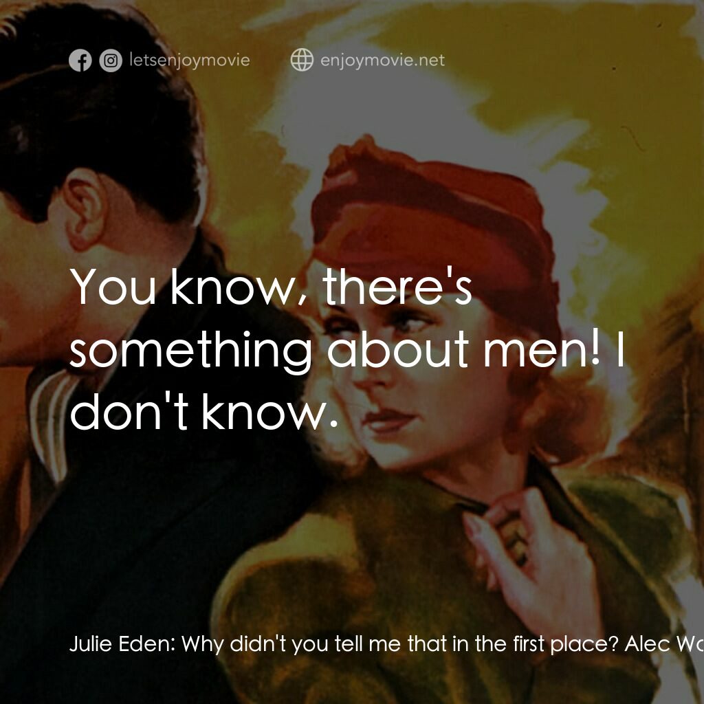 In Name Only電影對白：Julie Eden:  Why didn't you tell me that in the first place? Alec Walker:  I didn