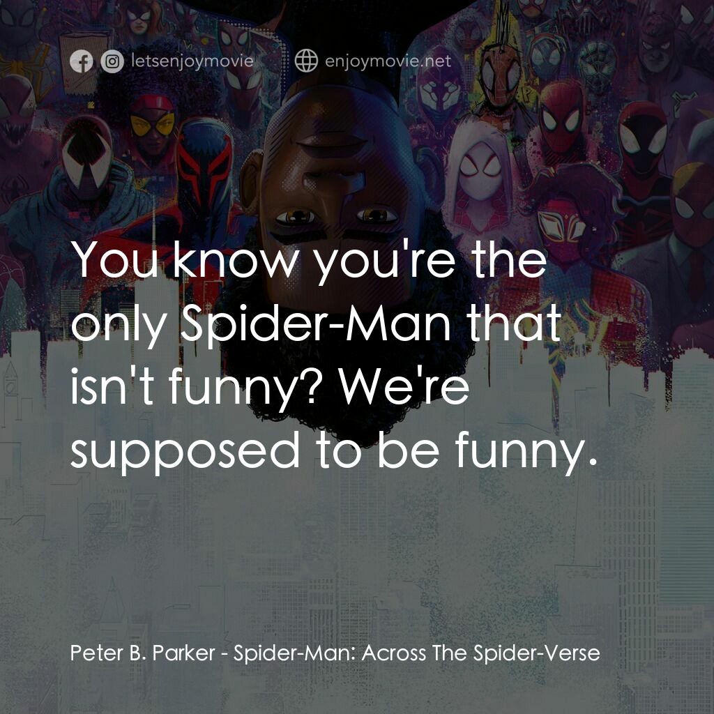 蜘蛛人：穿越新宇宙電影對白：Peter B. Parker:  You know you're the only Spider-Man that isn't funny? We're sup