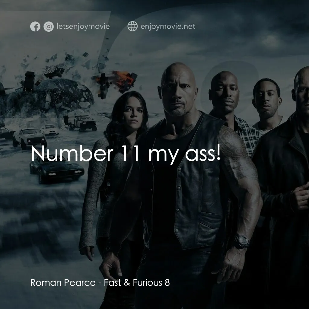 《狂野時速8》經典台詞：Roman Pearce:  Number 11 my ass!