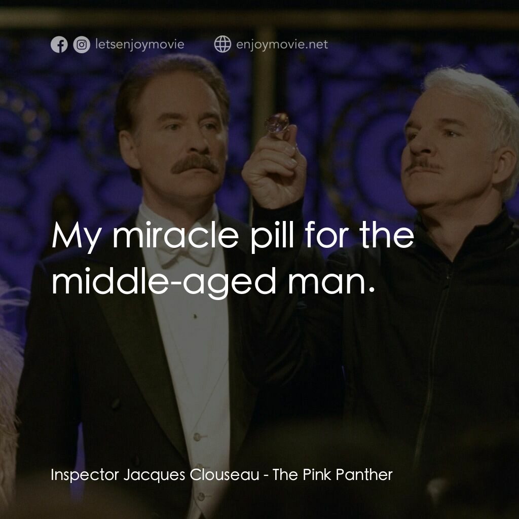 傻豹遇著烏Sir Sir電影對白：Inspector Jacques Clouseau:  My miracle pill for the middle-aged man.