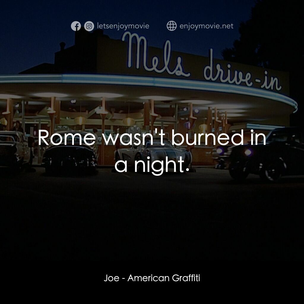 美國風情畫電影對白：Joe:  Rome wasn't burned in a night.