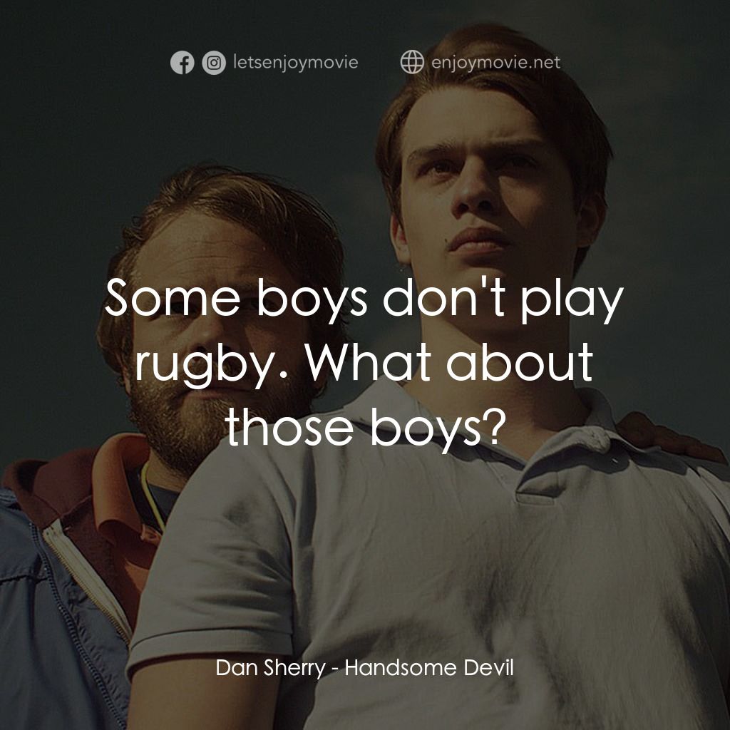英俊的惡魔電影對白：Dan Sherry: Some boys don't play rugby. What about those boys?