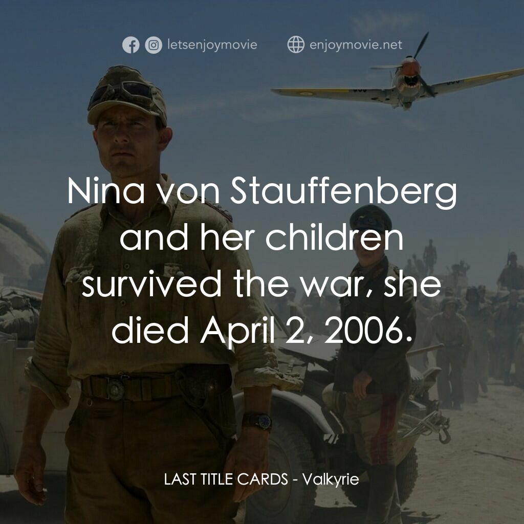 華爾基利暗殺行動電影對白：LAST TITLE CARDS:  Nina von Stauffenberg and her children survived the war, she d