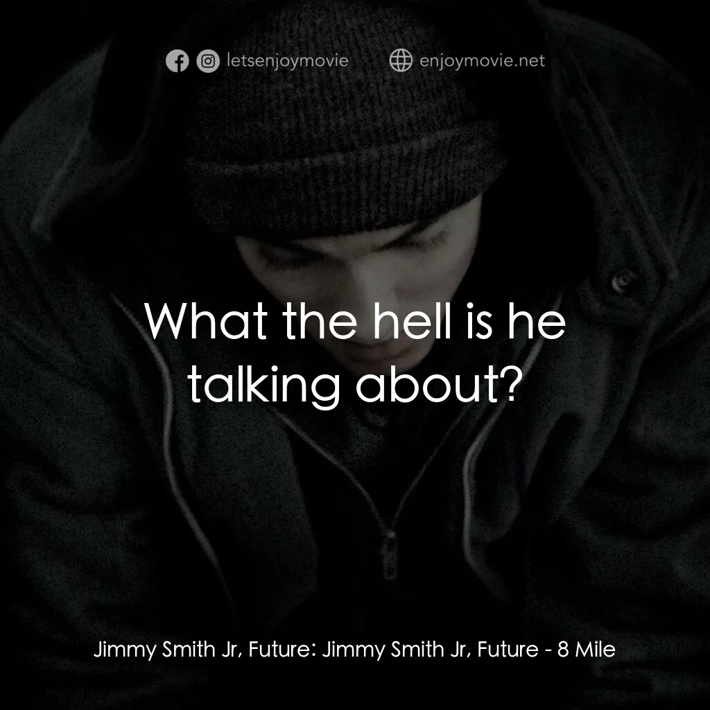 8里公路電影對白：Jimmy Smith Jr, Future:  Jimmy Smith Jr, Future:  What the hell is he talking abo