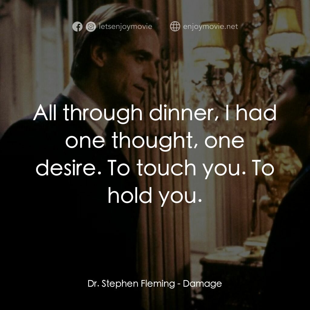 烈火情人電影對白：Dr. Stephen Fleming:  All through dinner, I had one thought, one desire. To touch