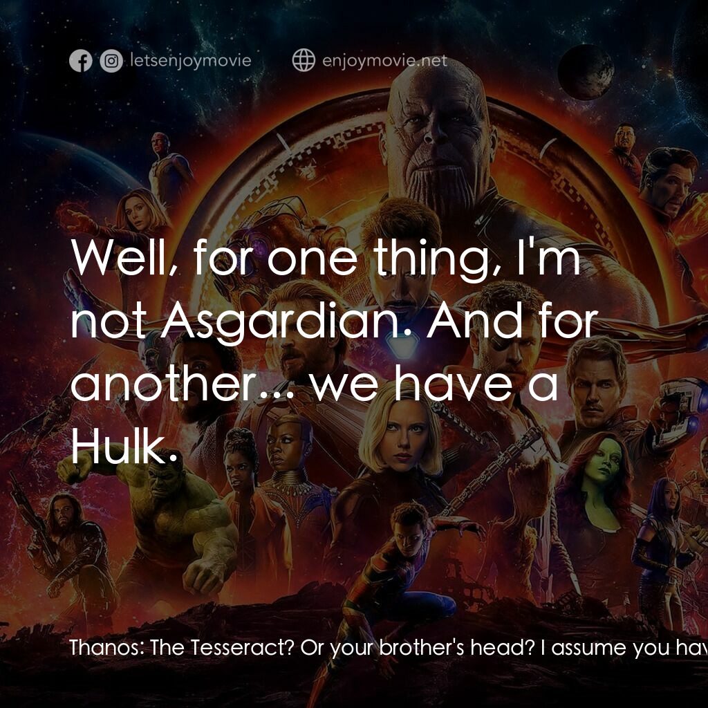 復仇者聯盟3：無限之戰電影對白：Thanos:  The Tesseract? Or your brother's head? I assume you have a preference? L