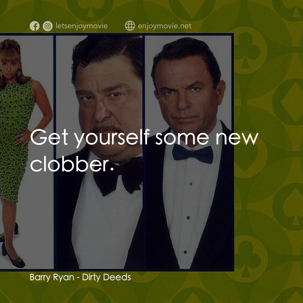 非法交易電影對白：Barry Ryan:  Get yourself some new clobber.