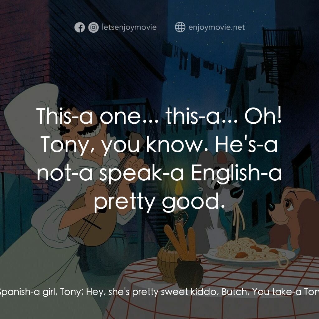 小姐與流氓電影對白：Tony:  Hey, Joe! Look! Butch-a, he's got a new girlfriend. Joe:  Well, a-son of a