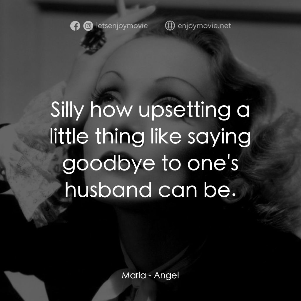 安琪艷史電影對白：Maria: Silly how upsetting a little thing like saying goodbye to one's husband ca