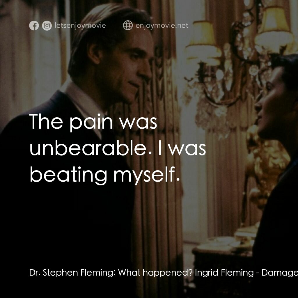 烈火情人電影對白：Dr. Stephen Fleming:  What happened? Ingrid Fleming:  The pain was unbearable. I 