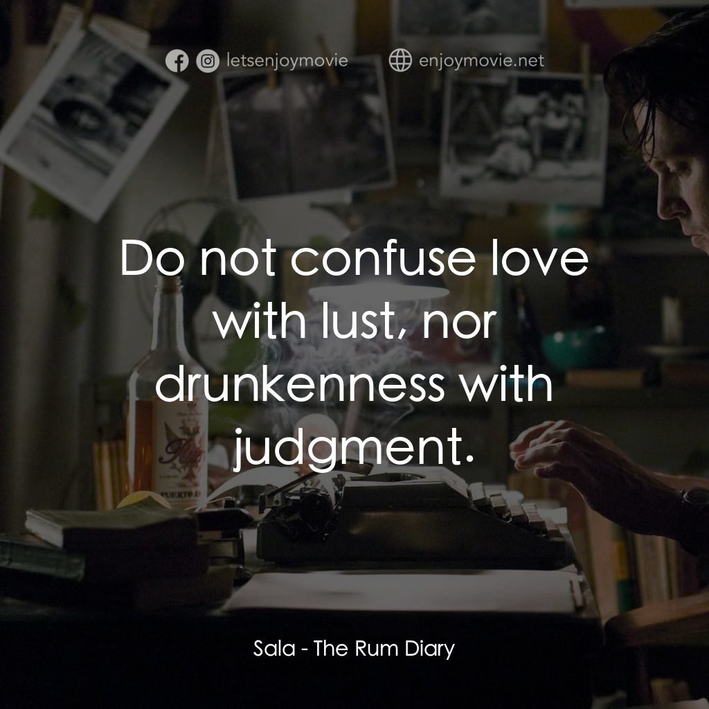 醉後型男日記電影對白：Sala: Do not confuse love with lust, nor drunkenness with judgment.