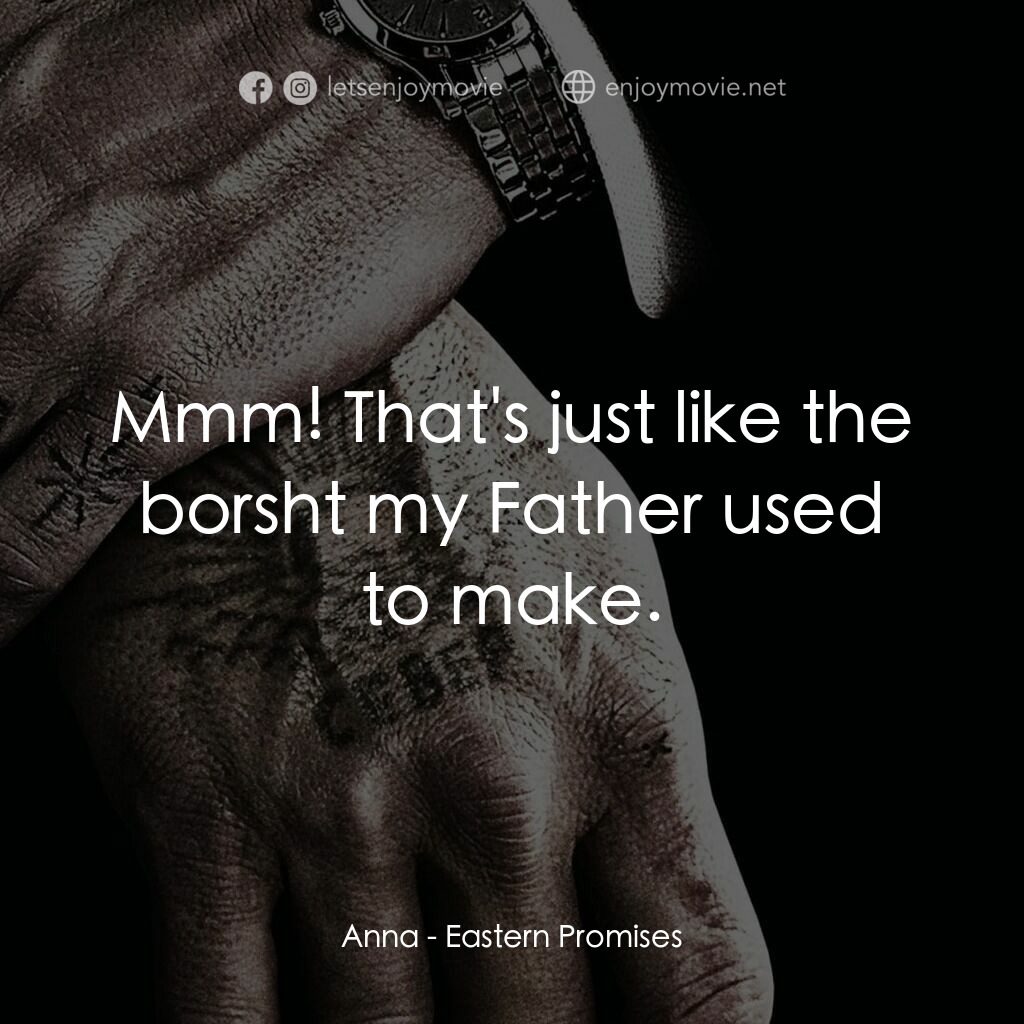 黑幕謎情電影對白：Anna:  Mmm! That's just like the borsht my Father used to make.