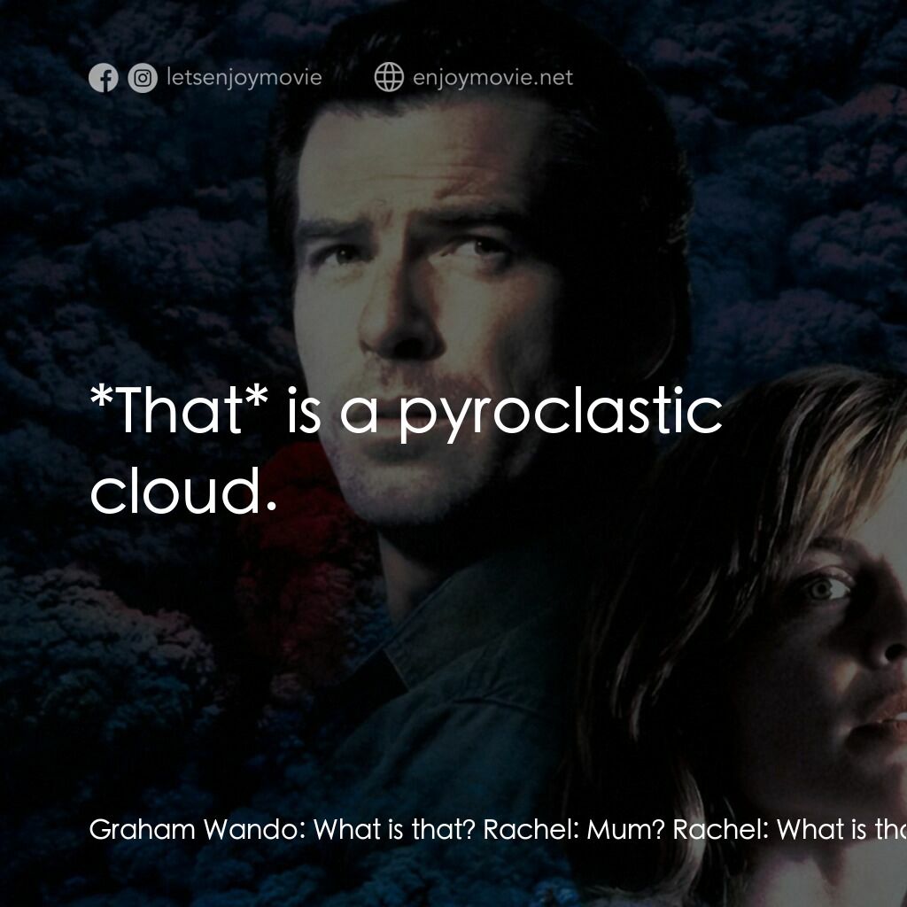 天崩地裂電影對白：Graham Wando:  What is that? Rachel:  Mum? Rachel:  What is that? Harry Dalton:  