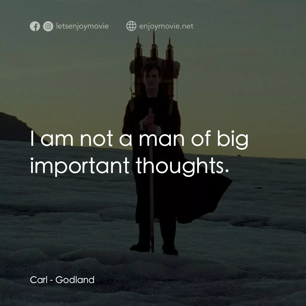 神選之地電影對白：Carl:  I am not a man of big important thoughts.