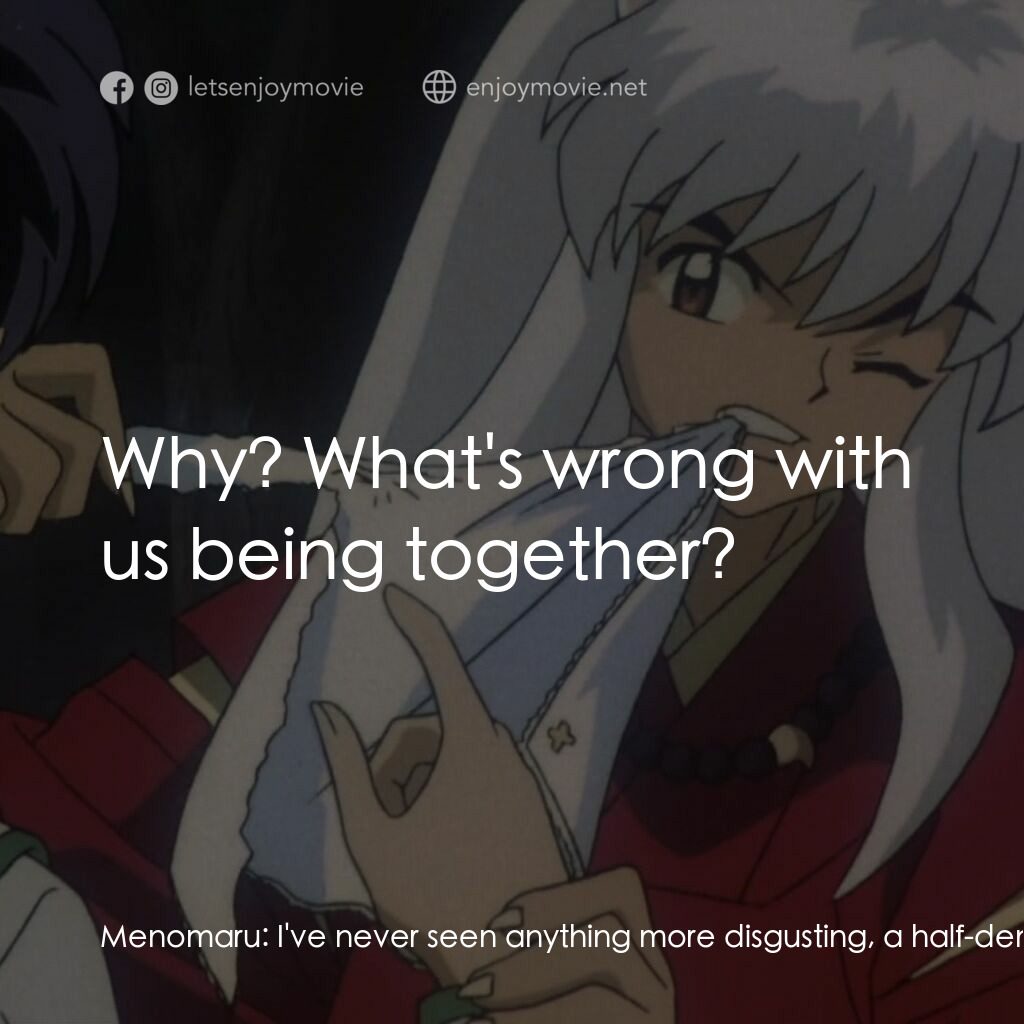 《犬夜叉 時代を越える想い》經典台詞：Menomaru:  I've never seen anything more disgu ...