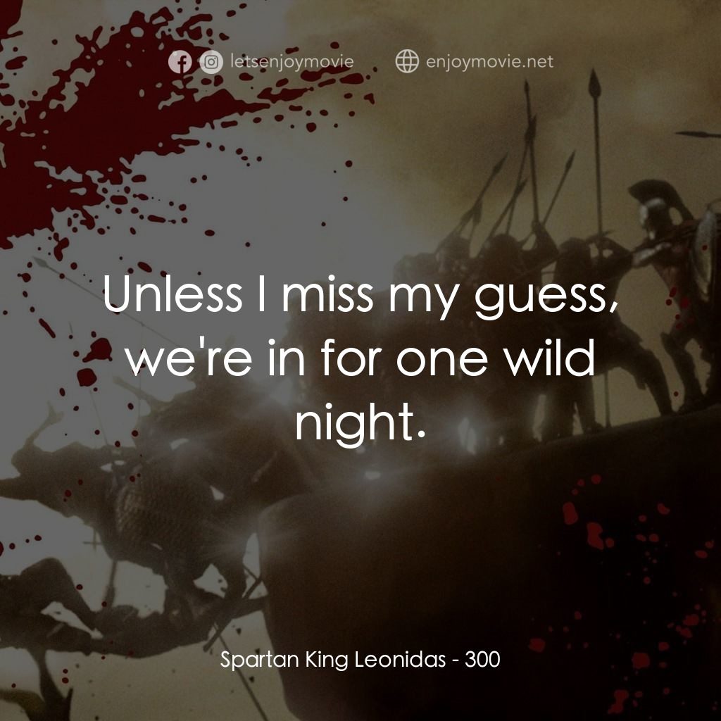300壯士：斯巴達的逆襲電影對白：Spartan King Leonidas: Unless I miss my guess, we're in for one wild night.