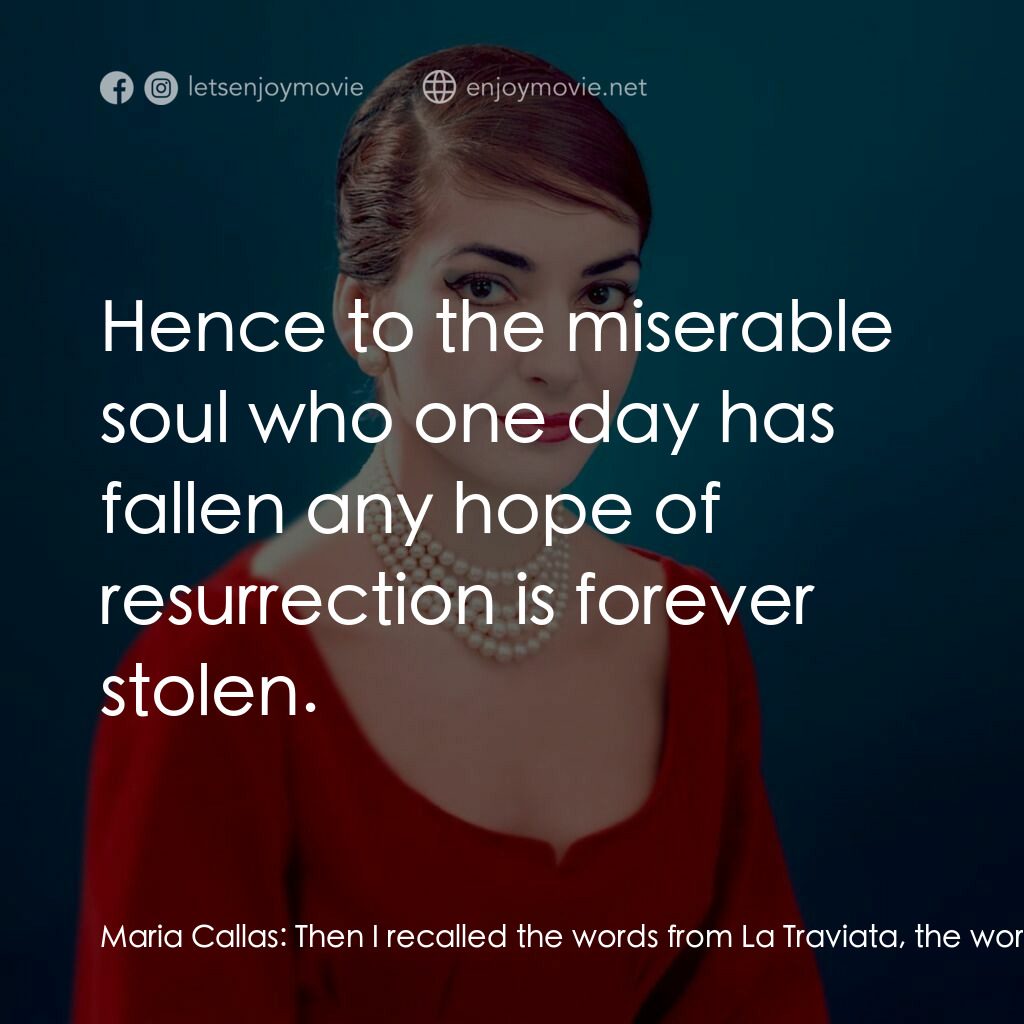 卡拉絲：愛與樂交纏電影對白：Maria Callas:  Then I recalled the words from La Traviata, the words of my Violet