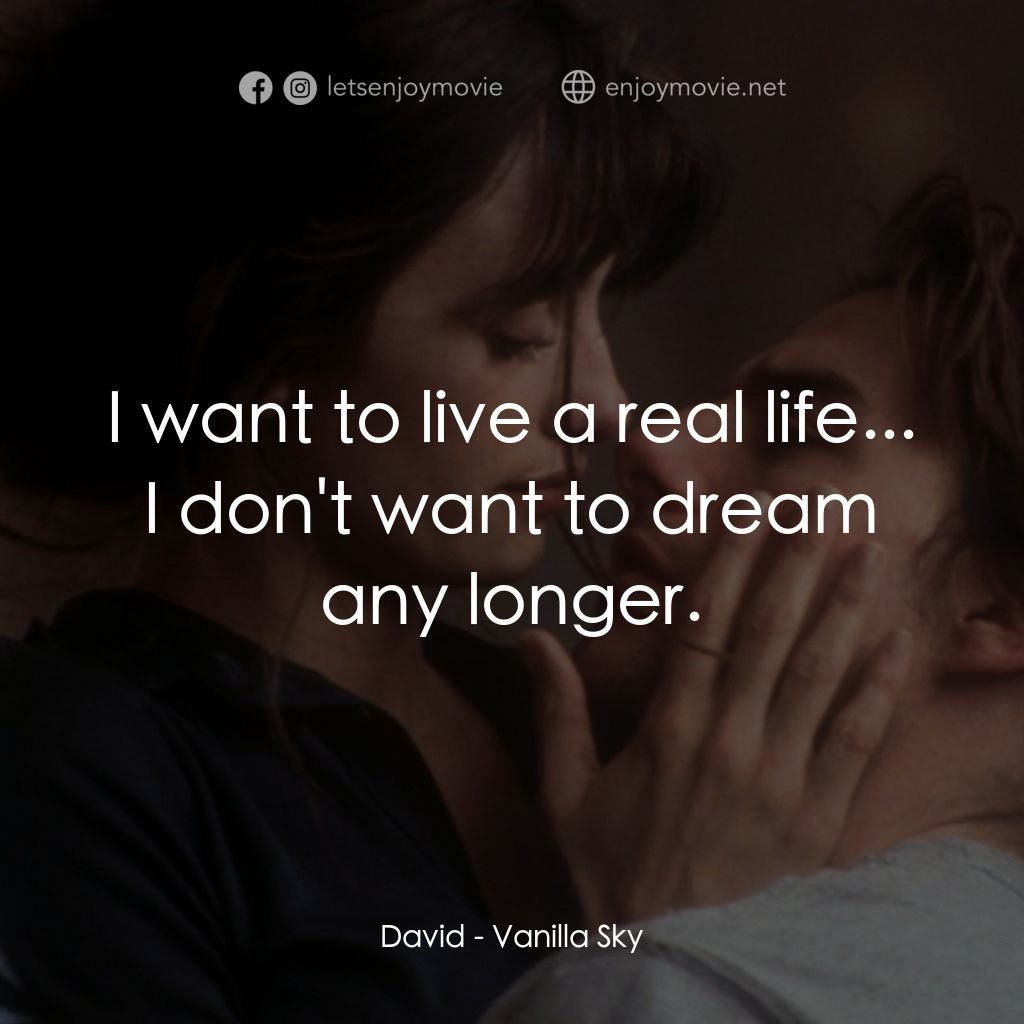 魂離情外天電影對白：David: I want to live a real life... I don't want to dream any longer.