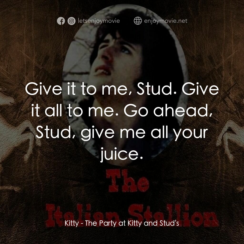 義大利種馬電影對白：Kitty:  Give it to me, Stud. Give it all to me. Go ahead, Stud, give me all your 