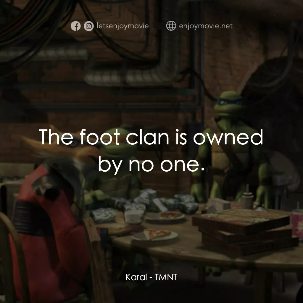 忍者龜：炫風再起電影對白：Karai:  The foot clan is owned by no one.