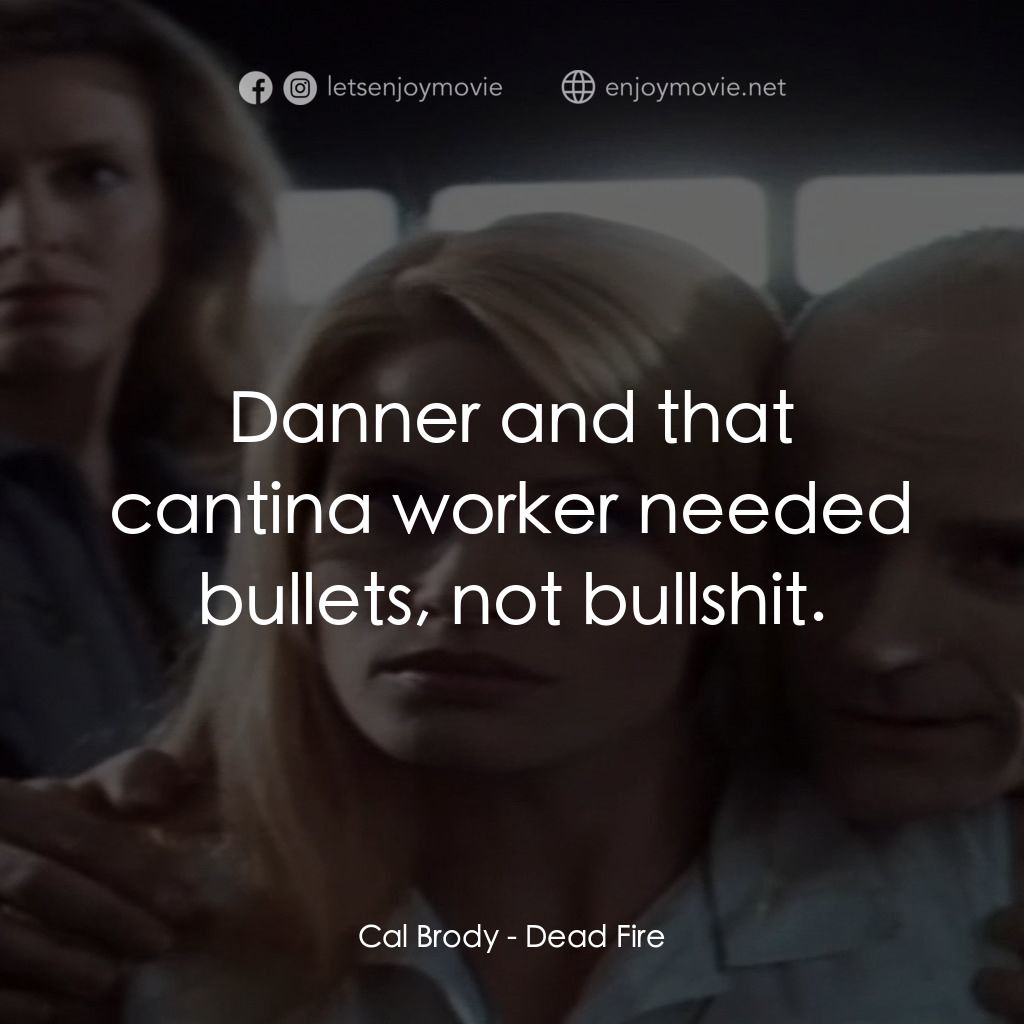 《Dead Fire》經典台詞：Cal Brody: Danner and that cantina worker needed b ...