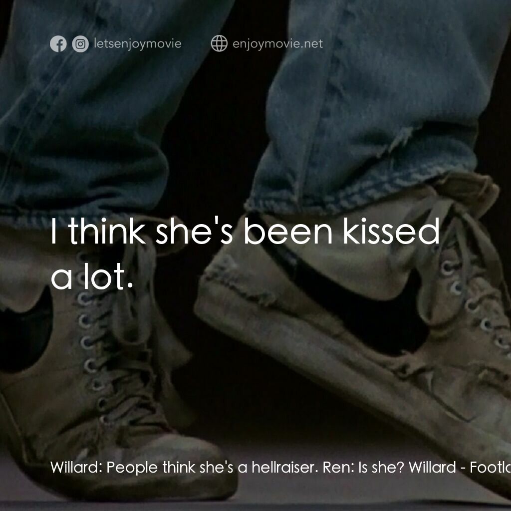 渾身是勁電影對白：Willard:  People think she's a hellraiser. Ren:  Is she? Willard:  I think she's 