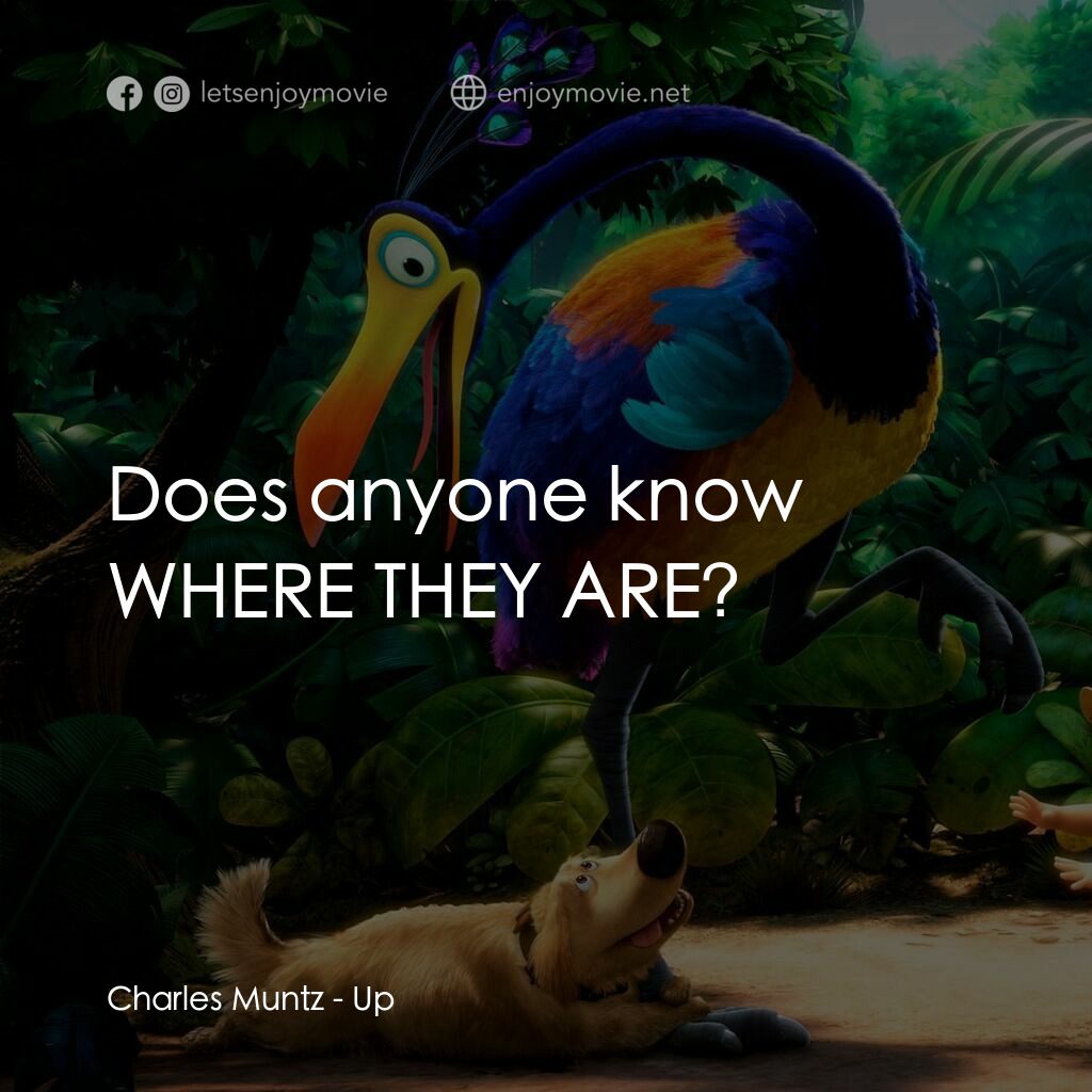 沖天救兵電影對白：Charles Muntz:  Does anyone know WHERE THEY ARE?