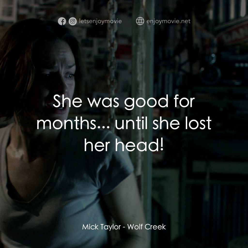 鬼哭狼嚎電影對白：Mick Taylor: She was good for months... until she lost her head!