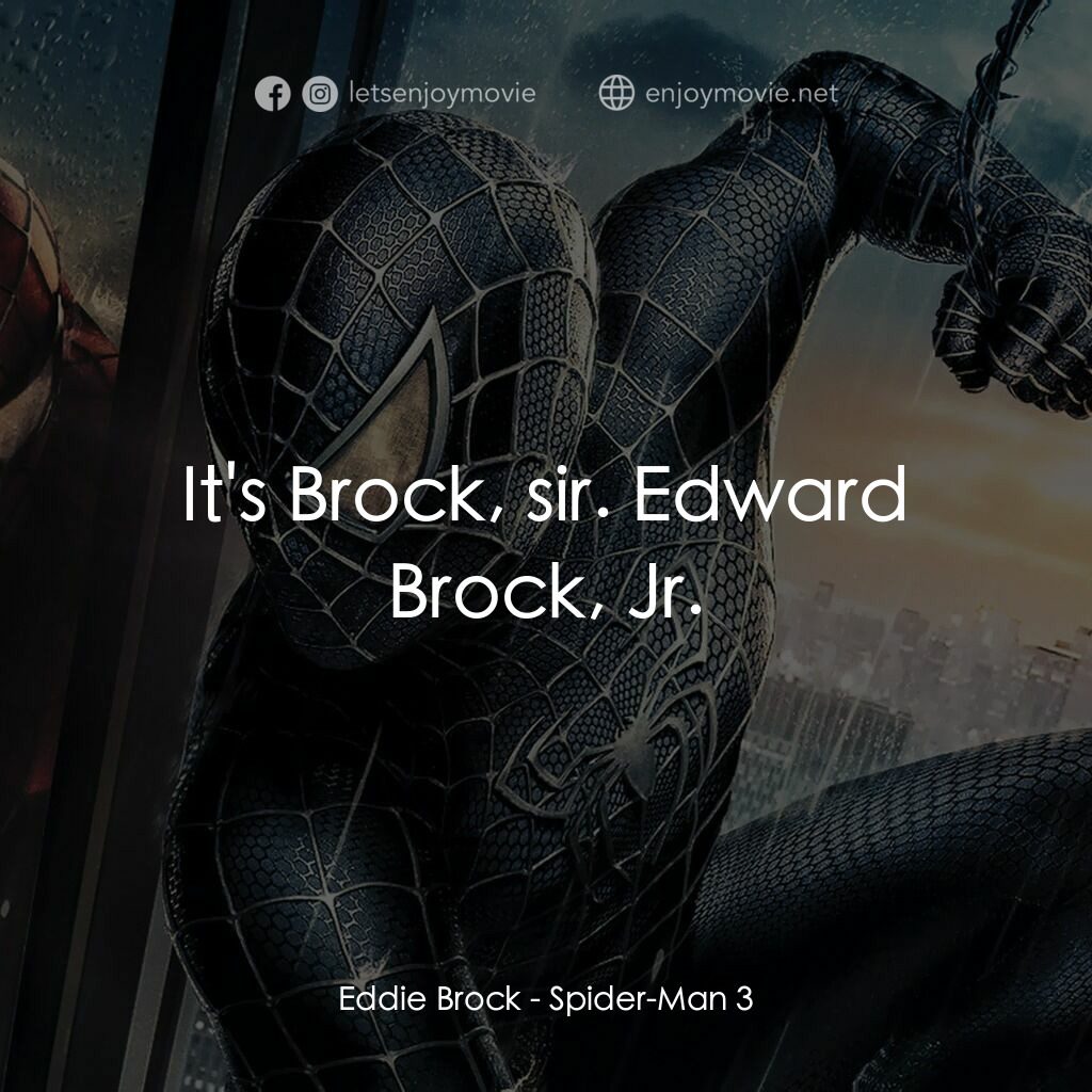 蜘蛛人 3電影對白：Eddie Brock:  It's Brock, sir. Edward Brock, Jr.