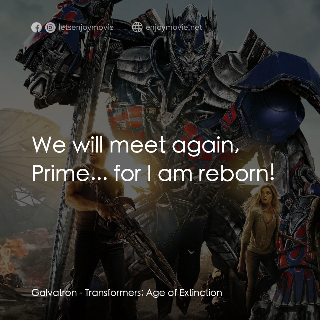 變形金剛：殲滅世紀電影對白：Galvatron: We will meet again, Prime... for I am reborn!