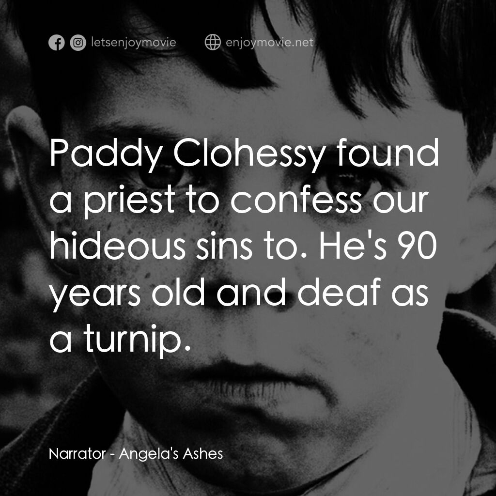 天使的孩子電影對白：Narrator:  Paddy Clohessy found a priest to confess our hideous sins to. He's 90 