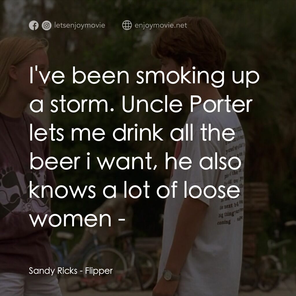 動感小飛拍電影對白：Sandy Ricks:  I've been smoking up a storm. Uncle Porter lets me drink all the be