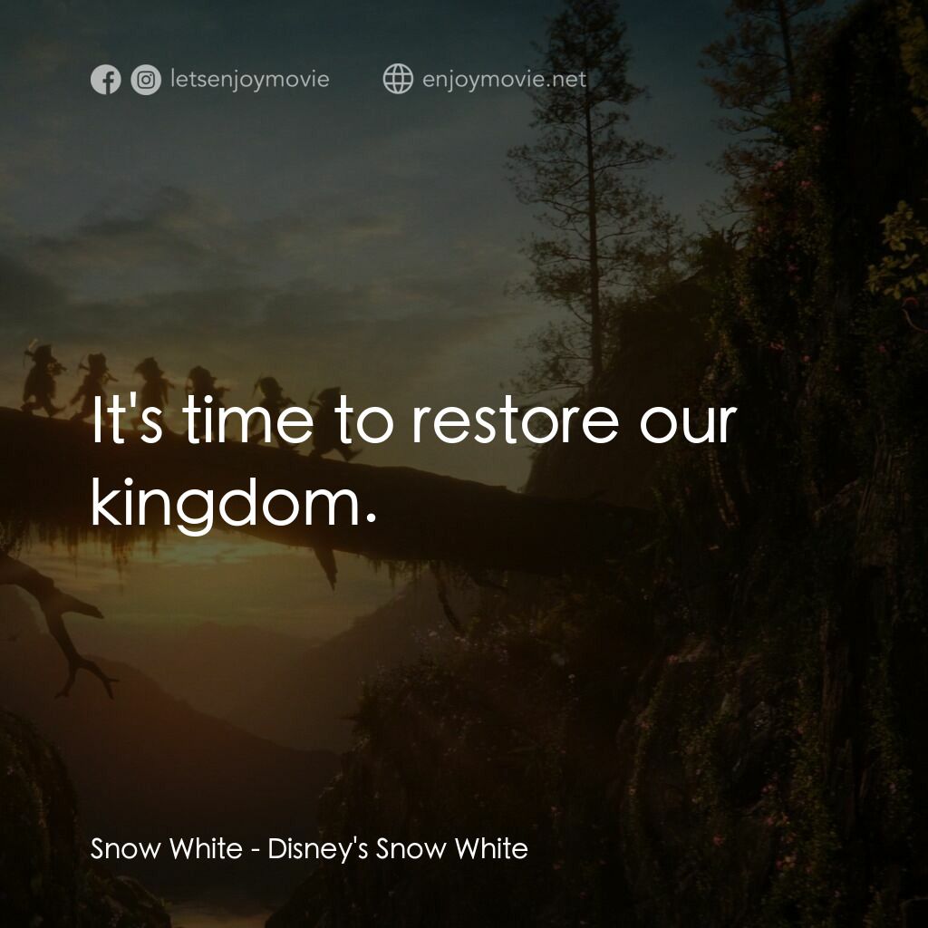 白雪公主電影對白：Snow White:  It's time to restore our kingdom.