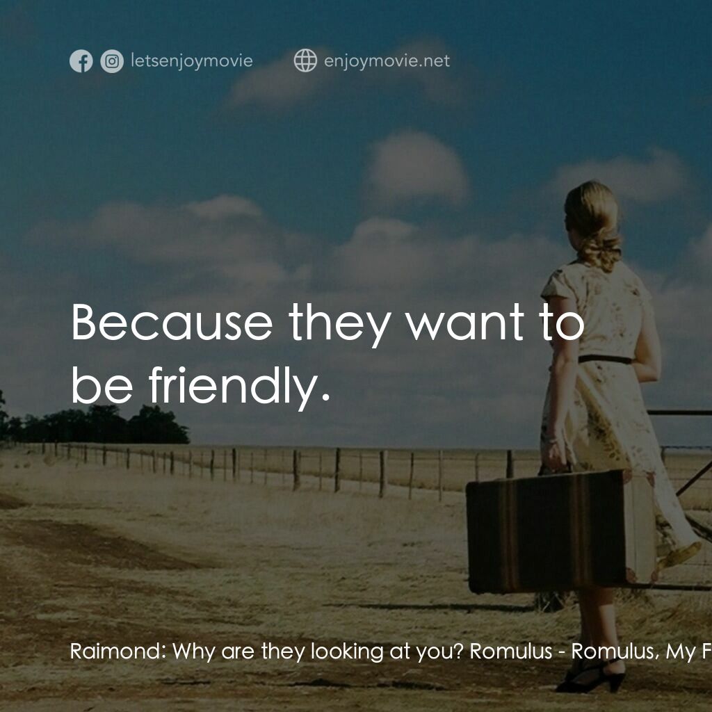 《我的父親，羅穆盧斯》經典台詞：Raimond:  Why are they looking at you? Romulus:  B ...