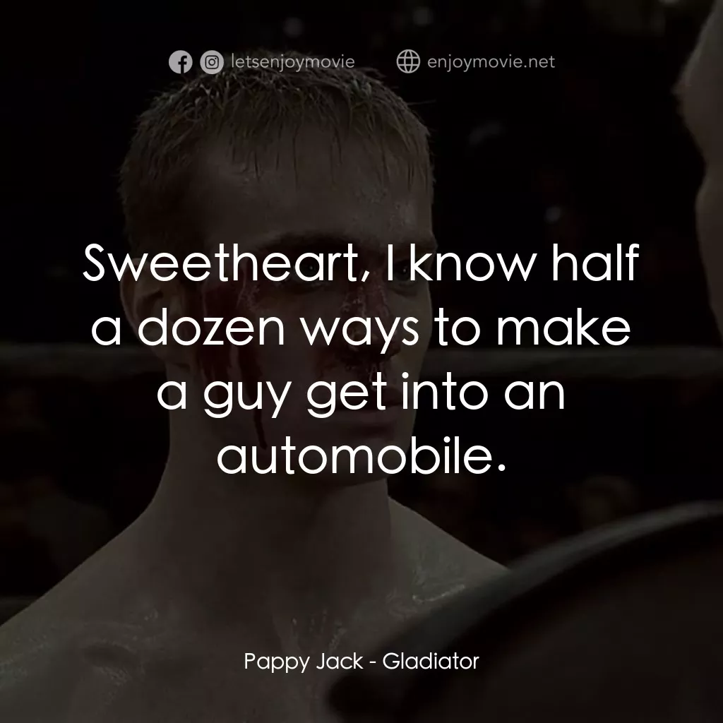 拳霸天下電影對白：Pappy Jack: Sweetheart, I know half a dozen ways to make a guy get into an automo