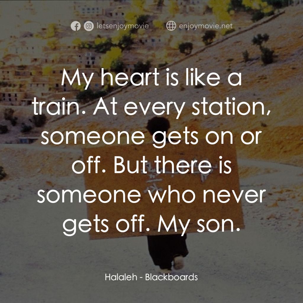 《黑板》經典台詞：Halaleh: My heart is like a train. At every statio ...