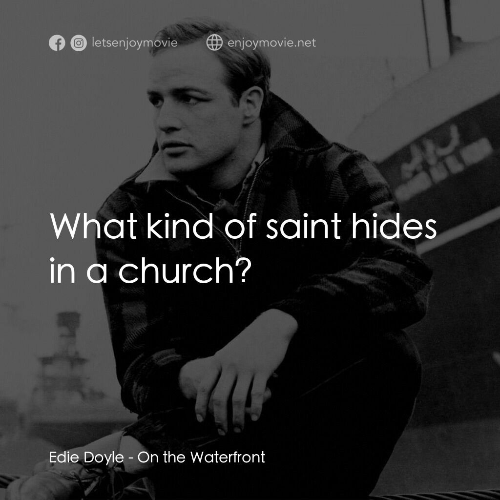 碼頭風雲電影對白：Edie Doyle:  What kind of saint hides in a church?