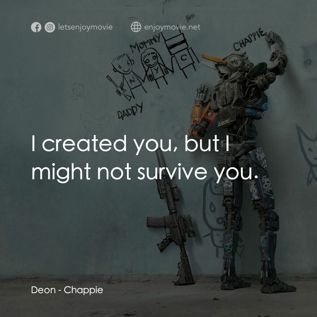 成人世界電影對白：Deon:  I created you, but I might not survive you.