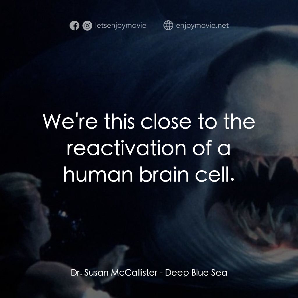 深海變種電影對白：Dr. Susan McCallister: We're this close to the reactivation of a human brain cell