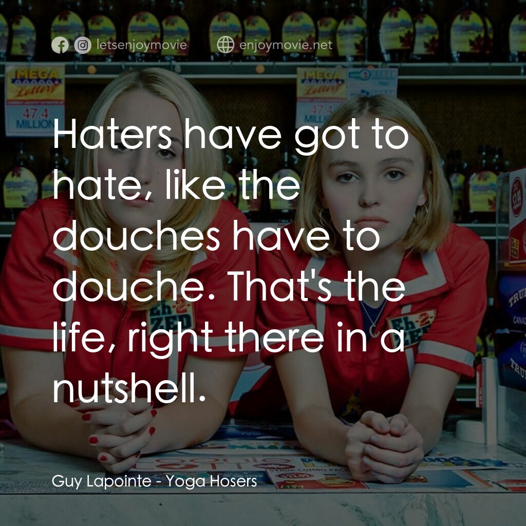 《瑜珈魯蛇》經典台詞：Guy Lapointe:  Haters have got to hate, like the d ...