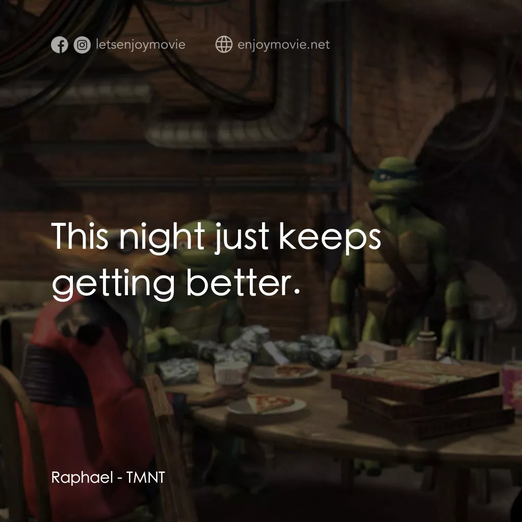 忍者龜：炫風再起電影對白：Raphael: This night just keeps getting better.